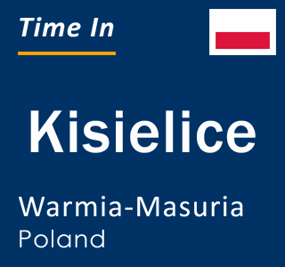 Current local time in Kisielice, Warmia-Masuria, Poland