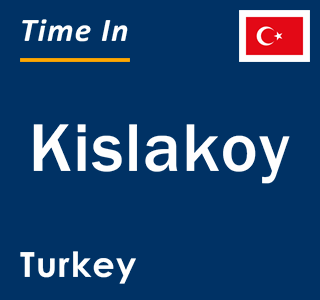 Current local time in Kislakoy, Turkey