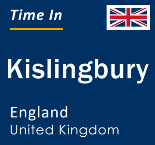 Current local time in Kislingbury, England, United Kingdom