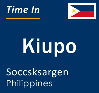 Current local time in Kiupo, Soccsksargen, Philippines