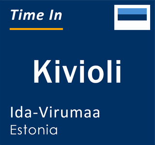 Current local time in Kivioli, Ida-Virumaa, Estonia