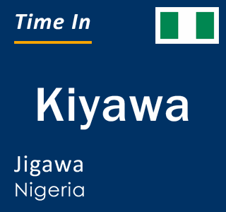 Current local time in Kiyawa, Jigawa, Nigeria