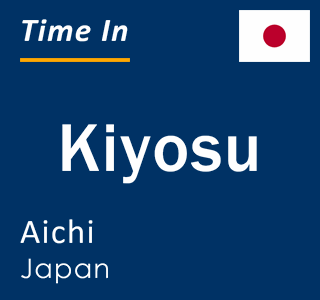 Current local time in Kiyosu, Aichi, Japan