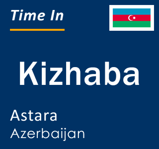 Current local time in Kizhaba, Astara, Azerbaijan