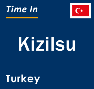 Current local time in Kizilsu, Turkey