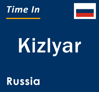 Current local time in Kizlyar, Russia