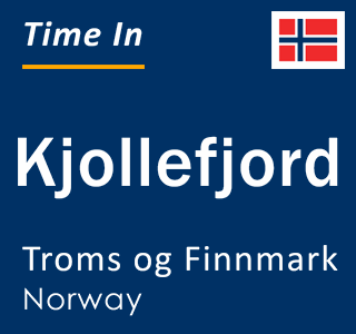 Current local time in Kjollefjord, Troms og Finnmark, Norway