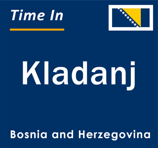 Current local time in Kladanj, Bosnia and Herzegovina