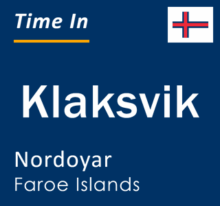 Current time in Klaksvik, Nordoyar, Faroe Islands