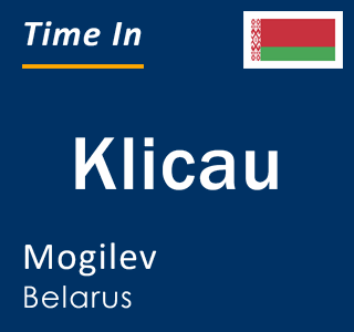 Current local time in Klicau, Mogilev, Belarus