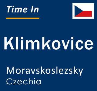 Current local time in Klimkovice, Moravskoslezsky, Czechia