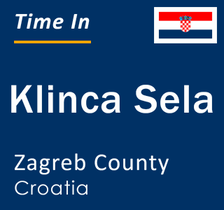 Current local time in Klinca Sela, Zagreb County, Croatia