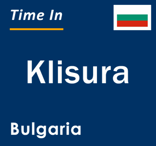 Current local time in Klisura, Bulgaria