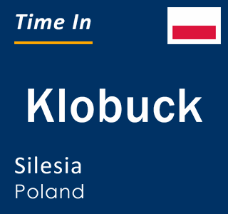 Current local time in Klobuck, Silesia, Poland