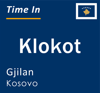 Current local time in Klokot, Gjilan, Kosovo