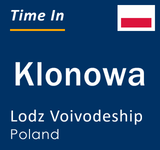 Current local time in Klonowa, Lodz Voivodeship, Poland