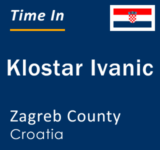 Current local time in Klostar Ivanic, Zagreb County, Croatia