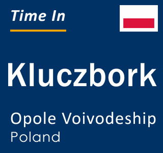 Current local time in Kluczbork, Opole Voivodeship, Poland