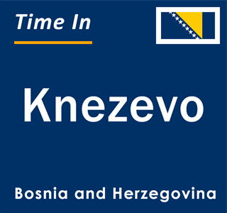 Current local time in Knezevo, Bosnia and Herzegovina