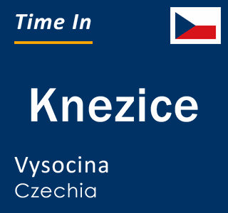 Current local time in Knezice, Vysocina, Czechia