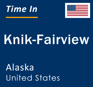 Current time in Knik-Fairview, Alaska, United States