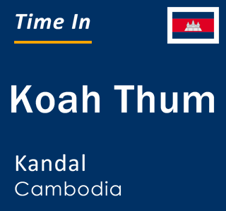 Current time in Koah Thum, Kandal, Cambodia
