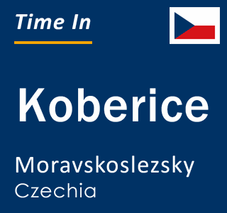 Current local time in Koberice, Moravskoslezsky, Czechia