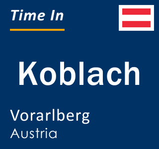 Current local time in Koblach, Vorarlberg, Austria