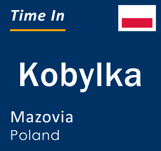 Current local time in Kobylka, Mazovia, Poland