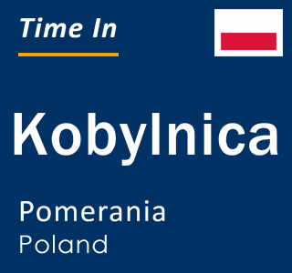 Current local time in Kobylnica, Pomerania, Poland