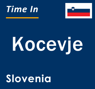 Current local time in Kocevje, Slovenia