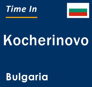 Current local time in Kocherinovo, Bulgaria