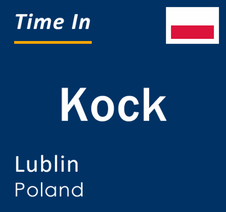 Current local time in Kock, Lublin, Poland