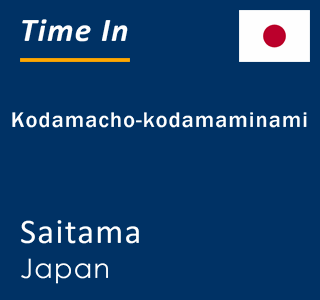Current local time in Kodamacho-kodamaminami, Saitama, Japan