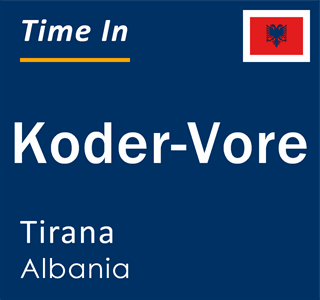 Current local time in Koder-Vore, Tirana, Albania