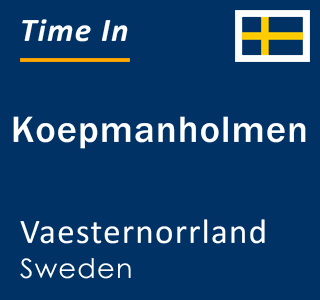 Current local time in Koepmanholmen, Vaesternorrland, Sweden