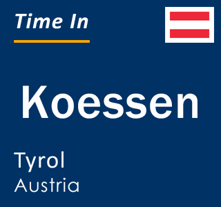 Current local time in Koessen, Tyrol, Austria