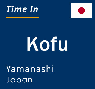 Current time in Kofu, Yamanashi, Japan