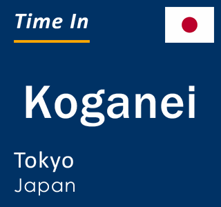 Current local time in Koganei, Tokyo, Japan