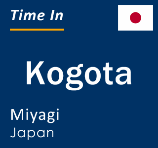 Current local time in Kogota, Miyagi, Japan