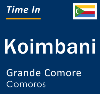 Current local time in Koimbani, Grande Comore, Comoros