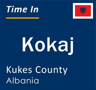 Current local time in Kokaj, Kukes County, Albania