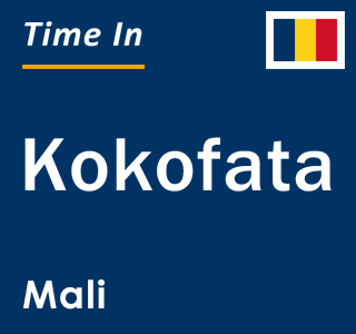Current local time in Kokofata, Mali