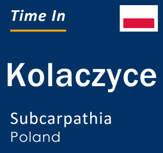 Current local time in Kolaczyce, Subcarpathia, Poland