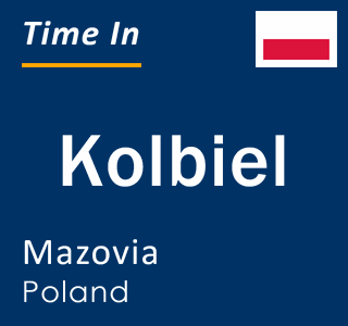 Current local time in Kolbiel, Mazovia, Poland