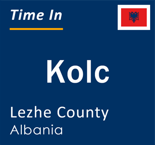 Current local time in Kolc, Lezhe County, Albania