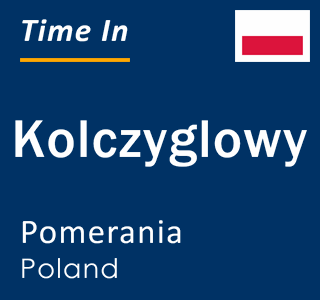 Current local time in Kolczyglowy, Pomerania, Poland