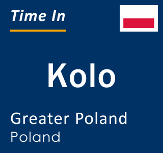 Current local time in Kolo, Greater Poland, Poland