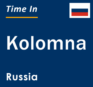 Current local time in Kolomna, Russia