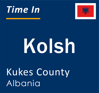 Current local time in Kolsh, Kukes County, Albania